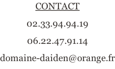 CONTACT 02.33.94.94.19 06.22.47.91.14 domaine-daiden@orange.fr